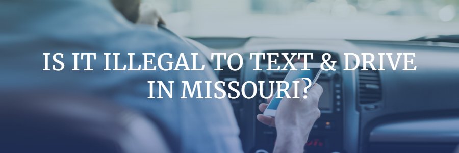 Illegal to text and drive car in Missouri