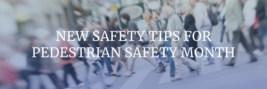 New Safety Tips for Pedestrian Safety Month